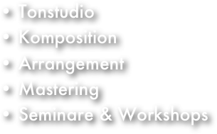  Tonstudio
 Komposition
 Arrangement
 Mastering
 Seminare & Workshops